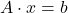 A\cdot x = b