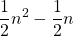 \displaystyle \frac{1}{2}n^2 - \frac{1}{2}n