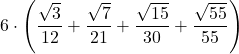 \displaystyle 6\cdot\left(\frac{\sqrt{3}}{12}+\frac{\sqrt{7}}{21} + \frac{\sqrt{15}}{30} + \frac{\sqrt{55}}{55}\right)