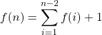 \displaystyle f(n)=\sum_{i=1}^{n-2} f(i) +1