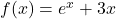f(x) = e^x +3 x