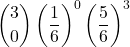 \displaystyle {3 \choose 0}\left(\frac{1}{6}\right)^0 \left(\frac{5}{6}\right)^3