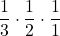\displaystyle \frac{1}{3}\cdot \frac{1}{2}\cdot \frac{1}{1}