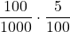 \displaystyle \frac{100}{1000} \cdot \frac{5}{100}