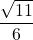 \displaystyle \frac{\sqrt{11}}{6}
