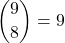 \displaystyle {9 \choose 8}=9