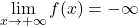 \displaystyle \lim_{x\rightarrow +\infty}f(x)=-\infty