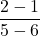 \displaystyle \frac{2-1}{5-6}