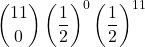 \displaystyle {11 \choose 0}\left(\frac{1}{2}\right)^{0}\left(\frac{1}{2}\right)^{11}
