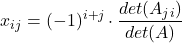\displaystyle x_{ij} = (-1)^{i+j}\cdot \frac{det(A_{ji})}{det(A)}