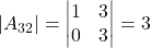 \displaystyle |A_{32}| = \begin{vmatrix}1 & 3 \\0 & 3\end{vmatrix} = 3