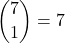 \displaystyle {7 \choose 1}=7