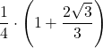 \displaystyle\frac{1}{4}\cdot\left(1+\frac{2\sqrt{3}}{3}}\right)