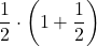 \displaystyle\frac{1}{2}\cdot\left(1+\frac{1}{2}\right)