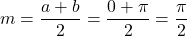 \displaystyle m = \frac{a+b}{2}= \frac{0+\pi}{2} = \frac{\pi}{2}