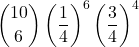 \displaystyle {10 \choose 6}\left(\frac{1}{4}\right)^6\left(\frac{3}{4}\right)^4