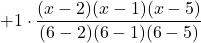+1 \cdot \displaystyle \frac{(x-2)(x-1)(x-5)}{(6-2)(6-1)(6-5)}