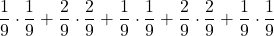 \displaystyle \frac{1}{9}\cdot \frac{1}{9}+\frac{2}{9}\cdot \frac{2}{9}+\frac{1}{9}\cdot \frac{1}{9}+\frac{2}{9}\cdot \frac{2}{9}+\frac{1}{9}\cdot \frac{1}{9}