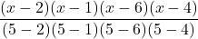 \displaystyle \frac{(x-2)(x-1)(x-6)(x-4)}{(5-2)(5-1)(5-6)(5-4)}