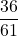\displaystyle\frac{36}{61}