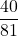 \displaystyle \frac{40}{81}