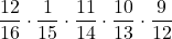 \displaystyle \frac{12}{16} \cdot \displaystyle \frac{1}{15} \cdot \displaystyle \frac{11}{14} \cdot \displaystyle \frac{10}{13} \cdot \displaystyle \frac{9}{12}