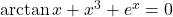 \arctan x +x^3+e^x = 0