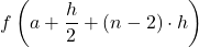 \displaystyle f\left(a+\frac{h}{2}+(n-2)\cdot h\right)