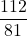 \displaystyle \frac{112}{81}