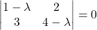 \displaystyle \begin{vmatrix}1-\lambda & 2\\3 & 4-\lambda\end{vmatrix}=0