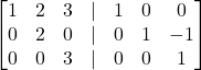 \displaystyle \begin{bmatrix}1 & 2 & 3 & | & 1 & 0 & 0\\0 & 2 & 0 & | & 0 & 1 & -1\\0 & 0 & 3 & | & 0 & 0 & 1\end{bmatrix}