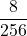 \displaystyle \frac{8}{256}