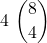 \displaystyle 4\ {8 \choose 4}