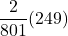 \displaystyle \frac{2}{801}(249)