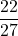 \displaystyle \frac{22}{27}
