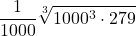 \displaystyle \frac{1}{1000}\sqrt[3]{1000^3 \cdot 279}