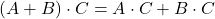 \displaystyle (A+B)\cdot C = A\cdot C + B\cdot C