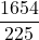 \displaystyle \frac{1654}{225}