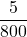 \displaystyle \frac{5}{800}