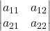 \displaystyle \begin{vmatrix}a_{11} & a_{12}\\a_{21} & a_{22}\end{vmatrix}