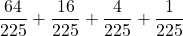 \displaystyle \frac{64}{225}+\frac{16}{225}+\frac{4}{225}+\frac{1}{225}