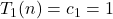T_1(n) = c_1 = 1