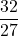 \displaystyle \frac{32}{27}