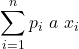 \displaystyle \sum_{i=1}^n {p_i \ a \ x_i}