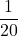 \displaystyle \frac{1}{20}