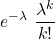 \displaystyle e^{-\lambda}\ \frac{\lambda^k}{k!}