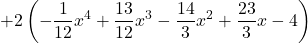 +2 \left(\displaystyle -\frac{1}{12} x^4 +\frac{13}{12} x^3 -\frac{14}{3} x^2 +\frac{23}{3} x - 4 \right)