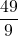 \displaystyle \frac{49}{9}