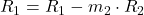 R_1 = R_1 -m_2\cdot R_2