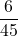 \displaystyle \frac{6}{45}